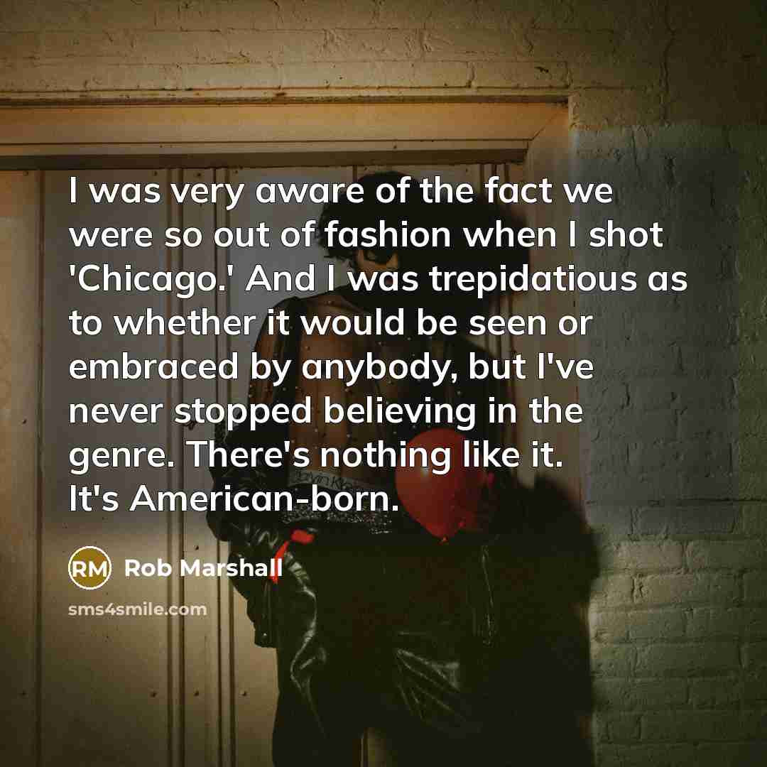 “I was very aware of the fact we were so…” quote by Rob Marshall
