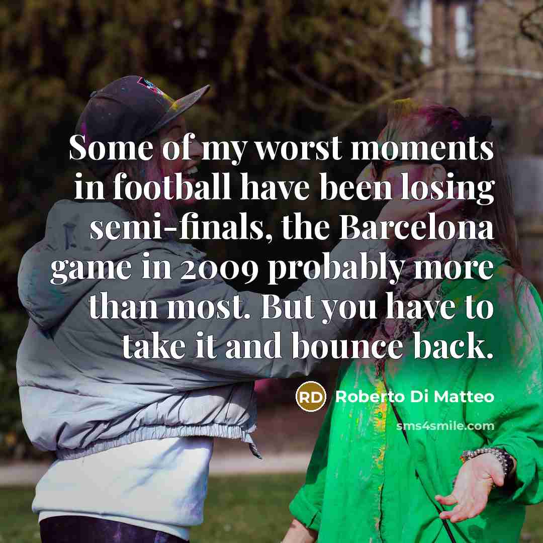 “Some of my worst moments in football have been losing…” quote by Roberto Di Matteo