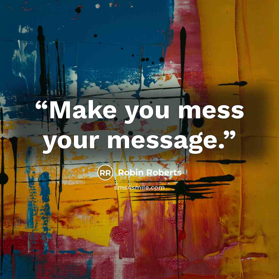 “Make you mess your message.” quote by Robin Roberts