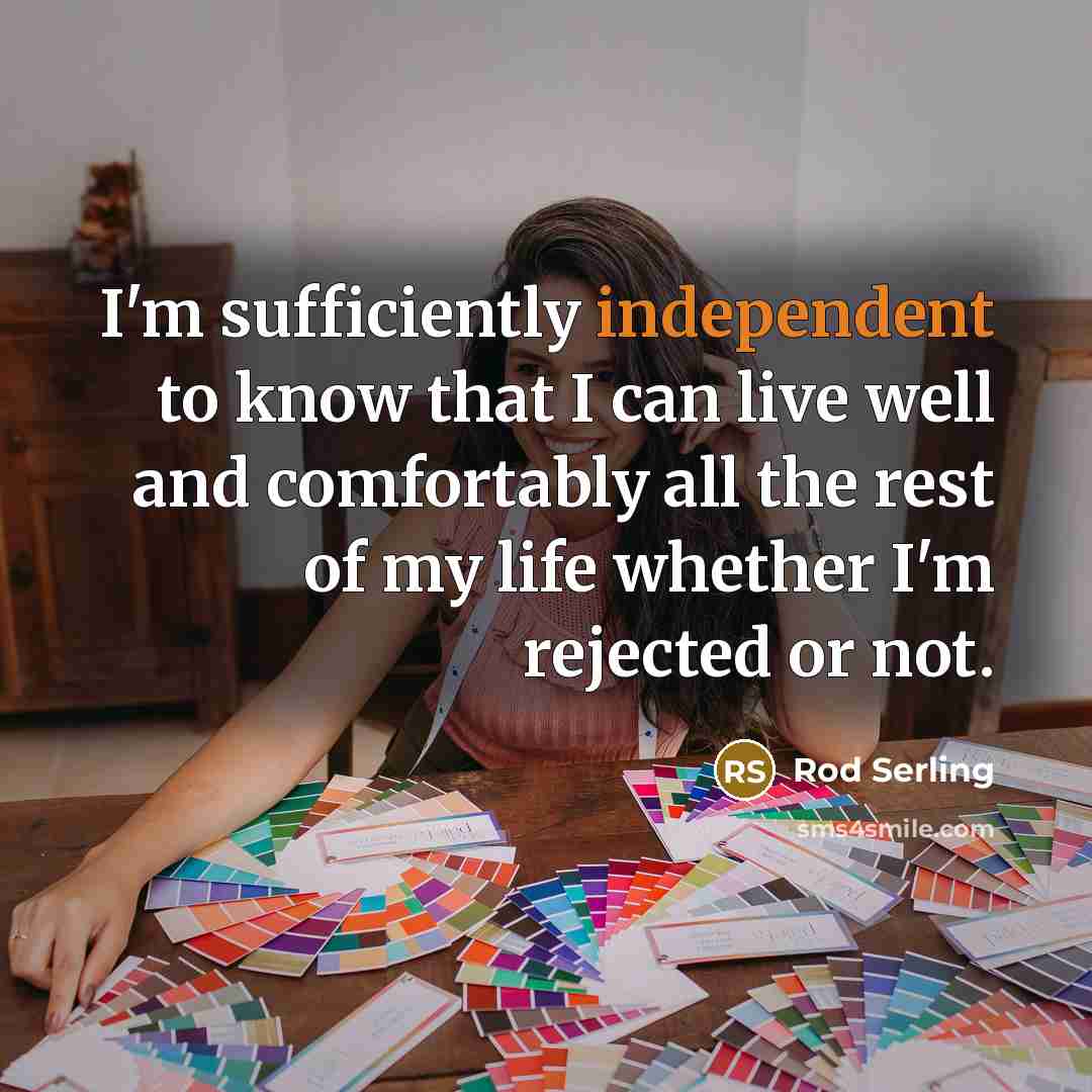 “I'm sufficiently independent to know that I can live well…” quote by Rod Serling