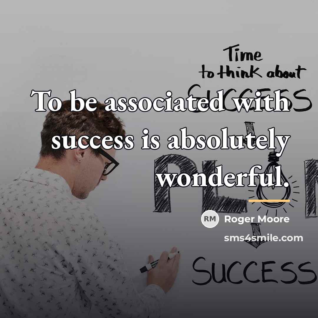 “To be associated with success is absolutely wonderful.…” quote by Roger Moore