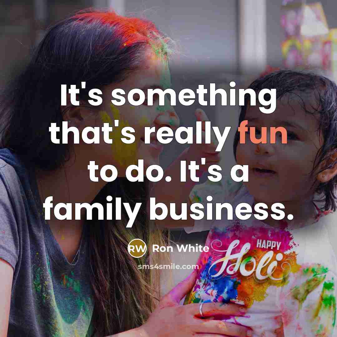 “It's something that's really fun to do. It's a family…” quote by Ron White