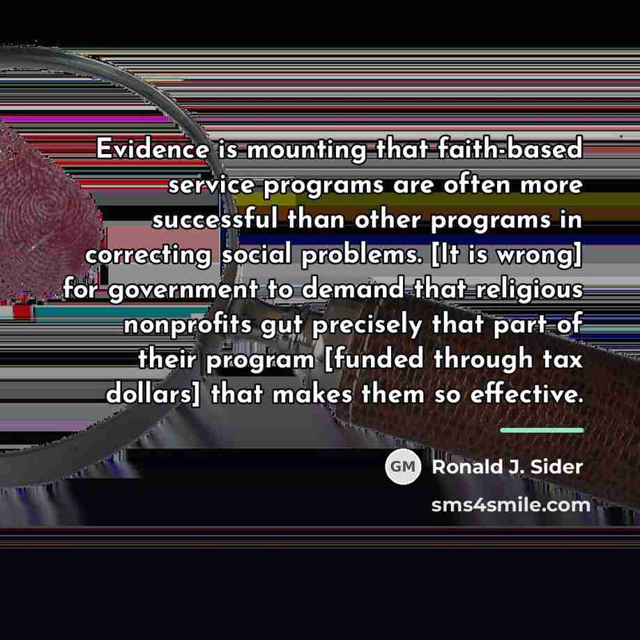 “Evidence is mounting that faith-based service programs are often more…” quote by Ronald J. Sider