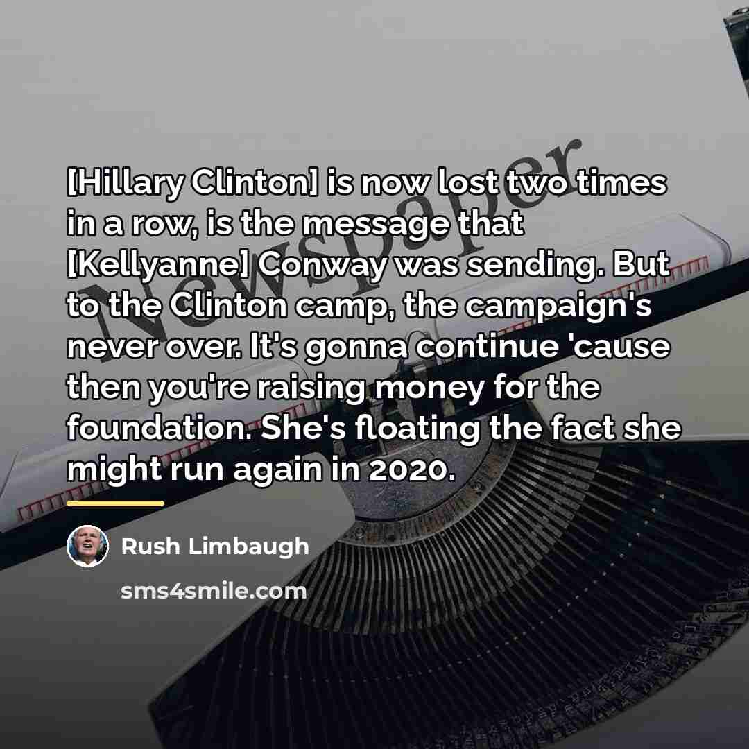“[Hillary Clinton] is now lost two times in a row,…” quote by Rush Limbaugh
