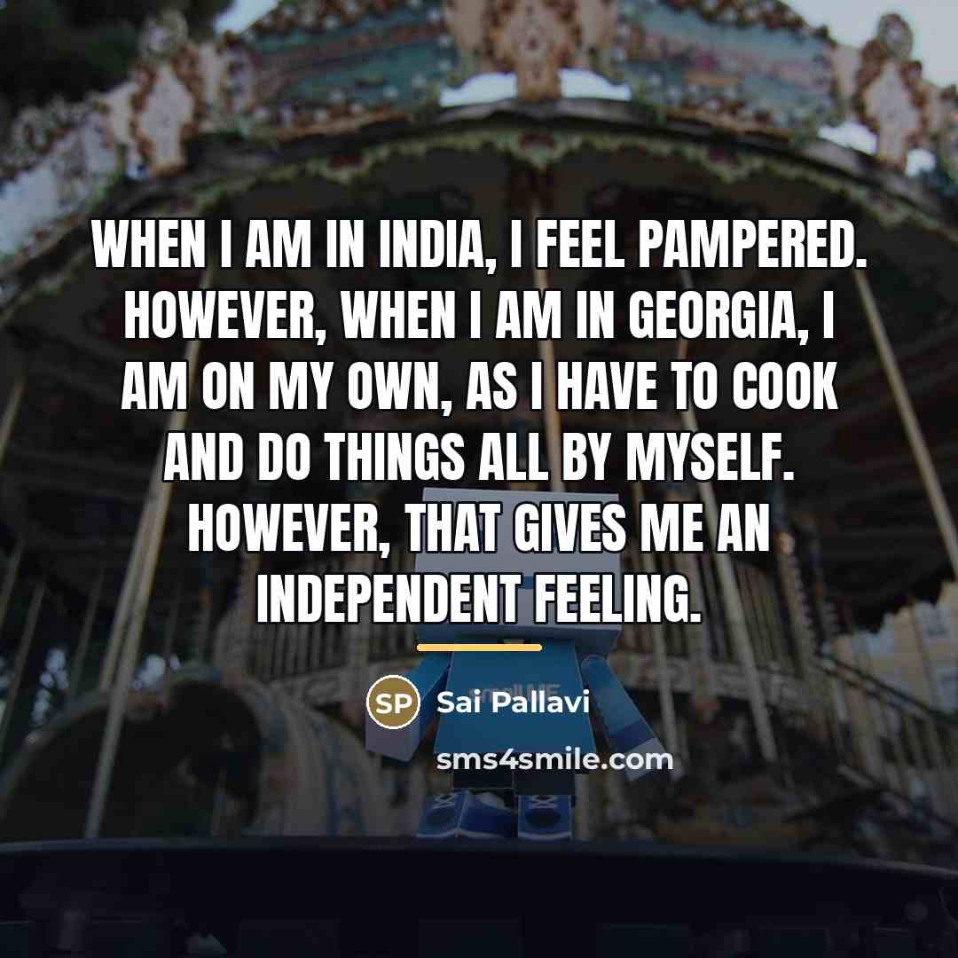 “When I am in India, I feel pampered. However, when…” quote by Sai Pallavi
