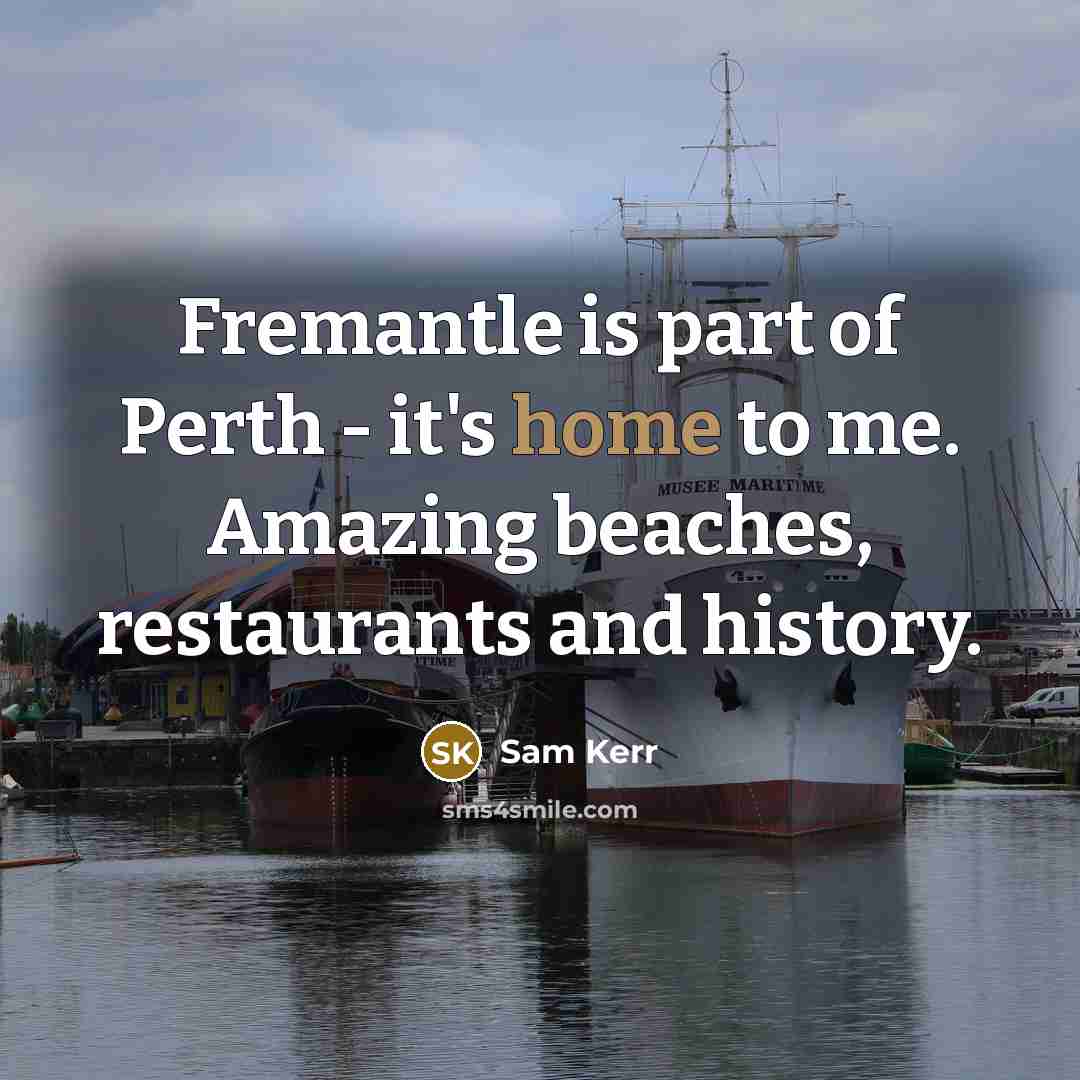 “Fremantle is part of Perth - it's home to me.…” quote by Sam Kerr