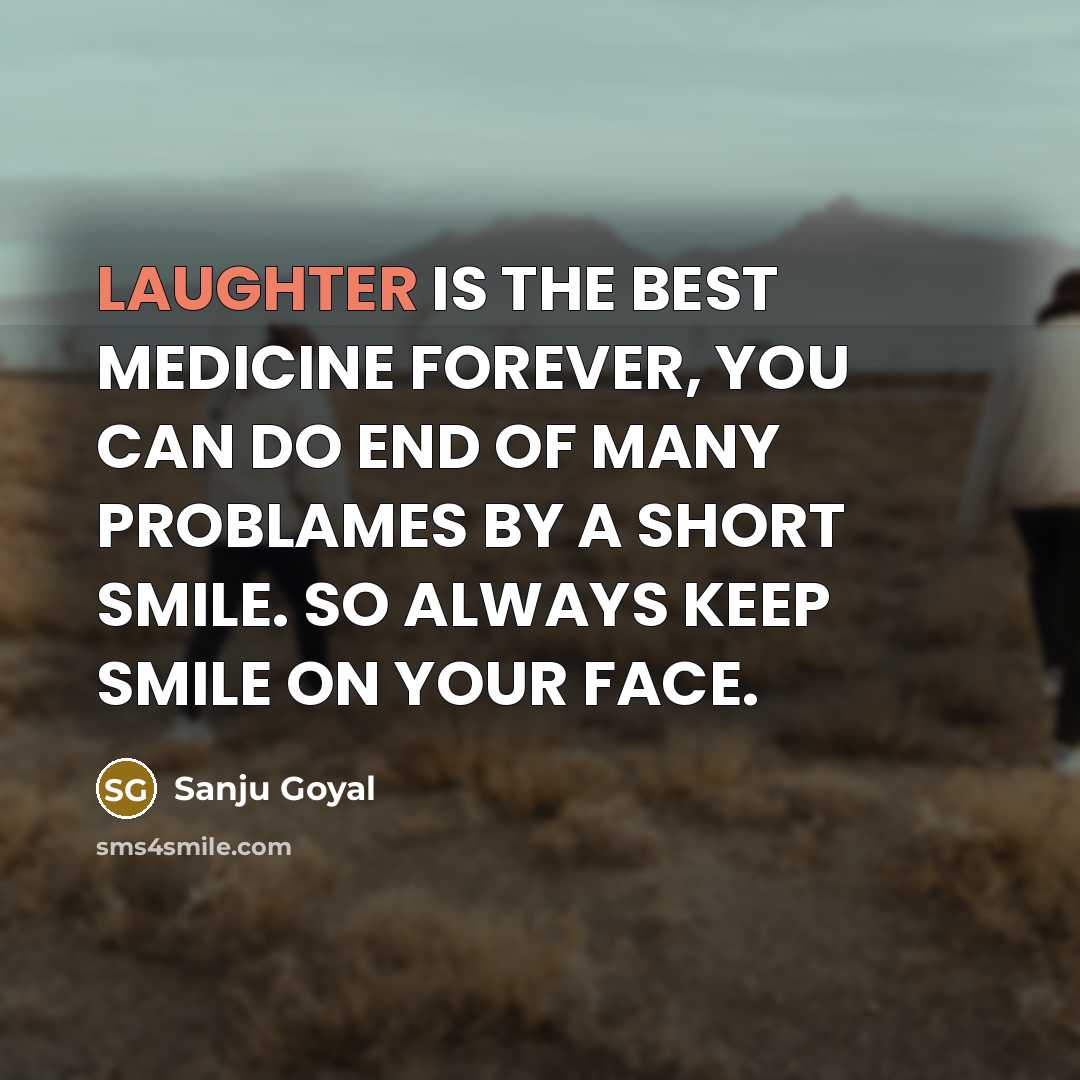 “LAUGHTER IS THE BEST MEDICINE FOREVER, YOU CAN DO END…” quote by SANJU GOYAL
