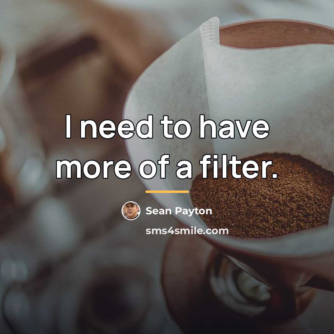 “I need to have more of a filter.…” quote by Sean Payton