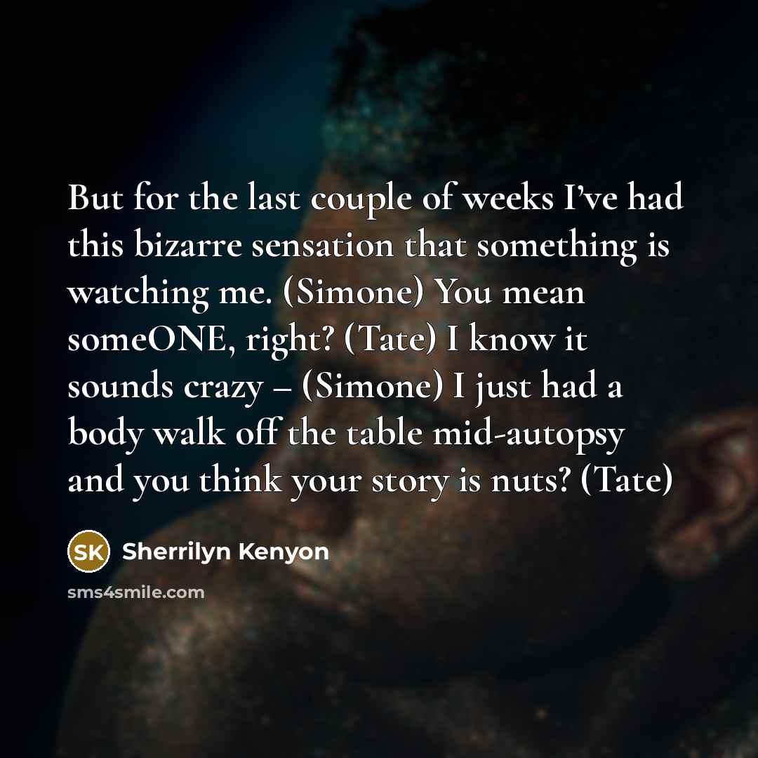 “But for the last couple of weeks I’ve had this…” quote by Sherrilyn Kenyon
