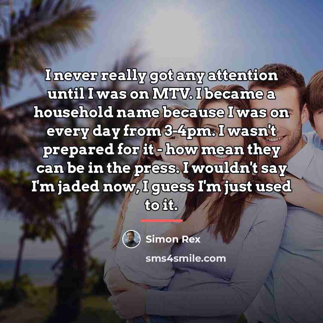 “I never really got any attention until I was on…” quote by Simon Rex