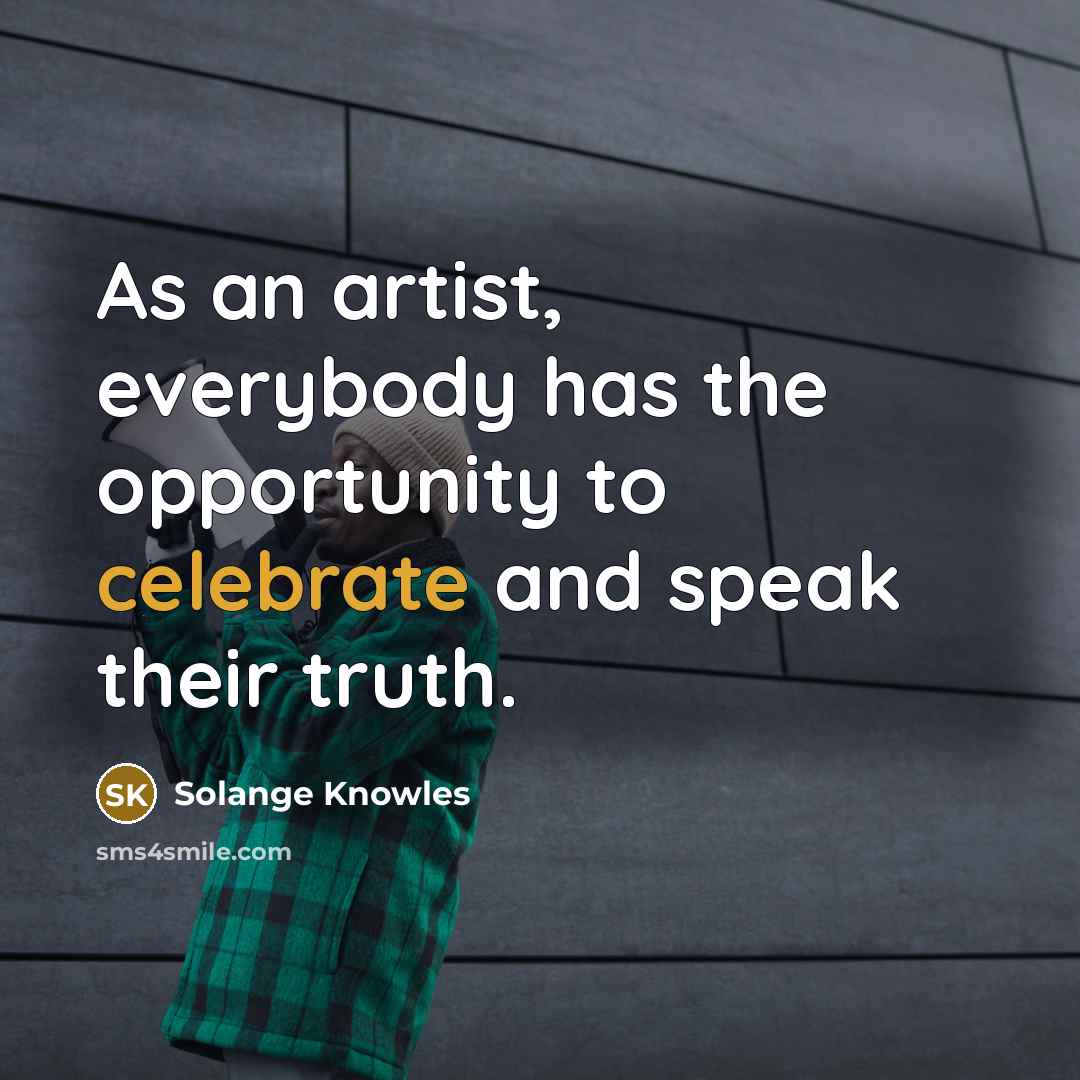 “As an artist, everybody has the opportunity to celebrate and…” quote by Solange Knowles