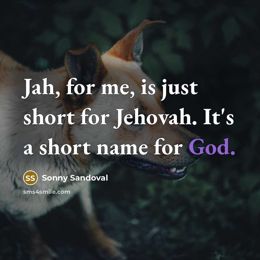 “Jah, for me, is just short for Jehovah. It's a…” quote by Sonny Sandoval