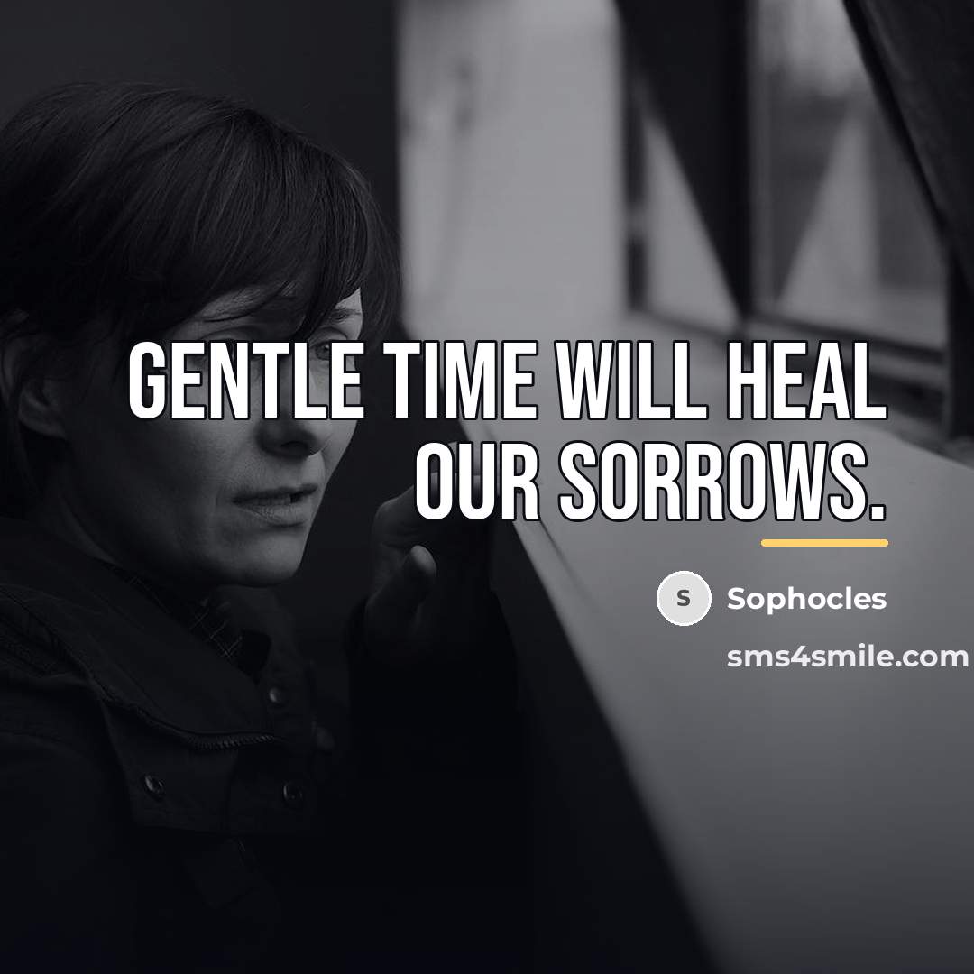 “Gentle time will heal our sorrows.…” quote by Sophocles
