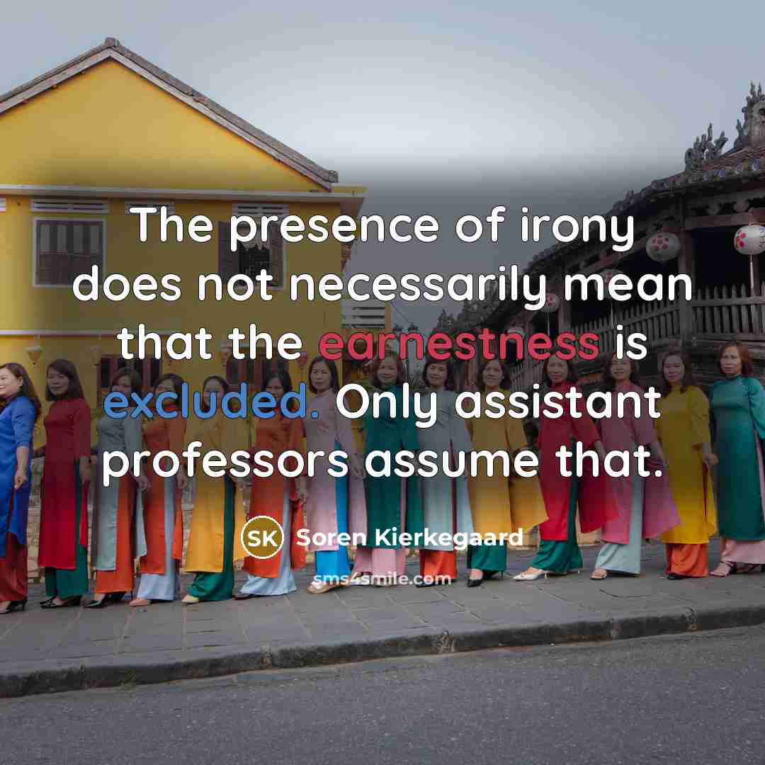 “The presence of irony does not necessarily mean that the…” quote by Soren Kierkegaard