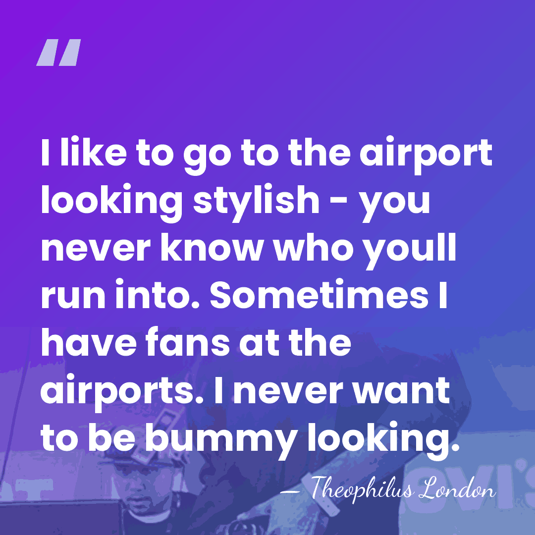I like to go to the airport looking stylish - you never&hellip; - Theophilus London