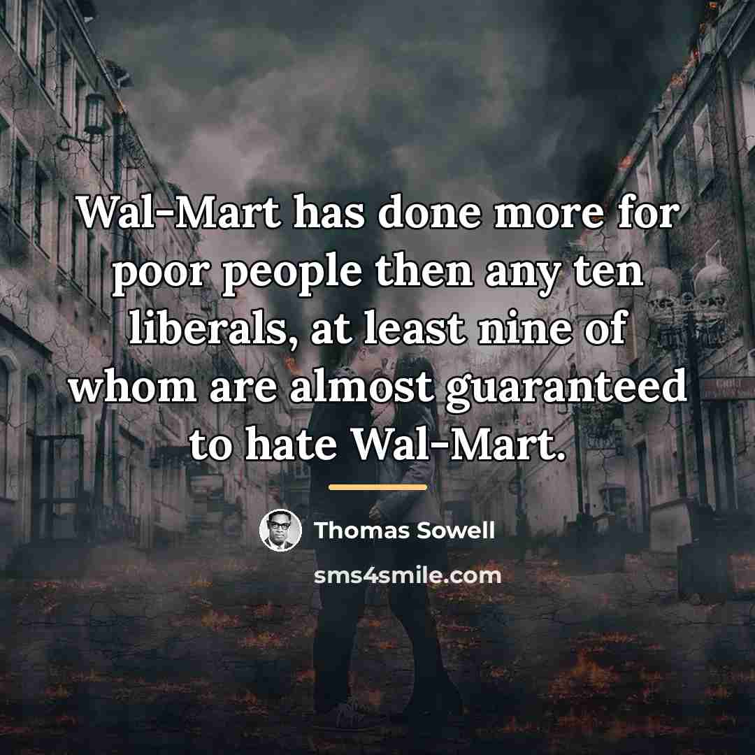 “Wal-Mart has done more for poor people then any ten…” quote by Thomas Sowell
