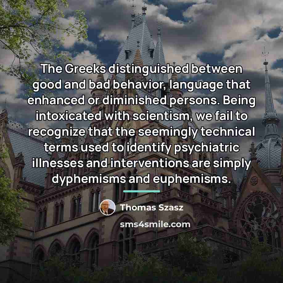 “The Greeks distinguished between good and bad behavior, language that…” quote by Thomas Szasz