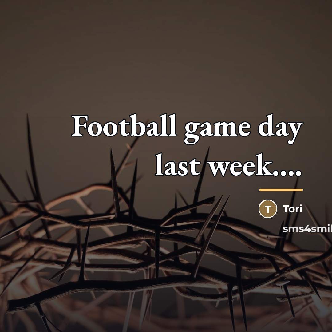 “Football game day last week....…” quote by Tori