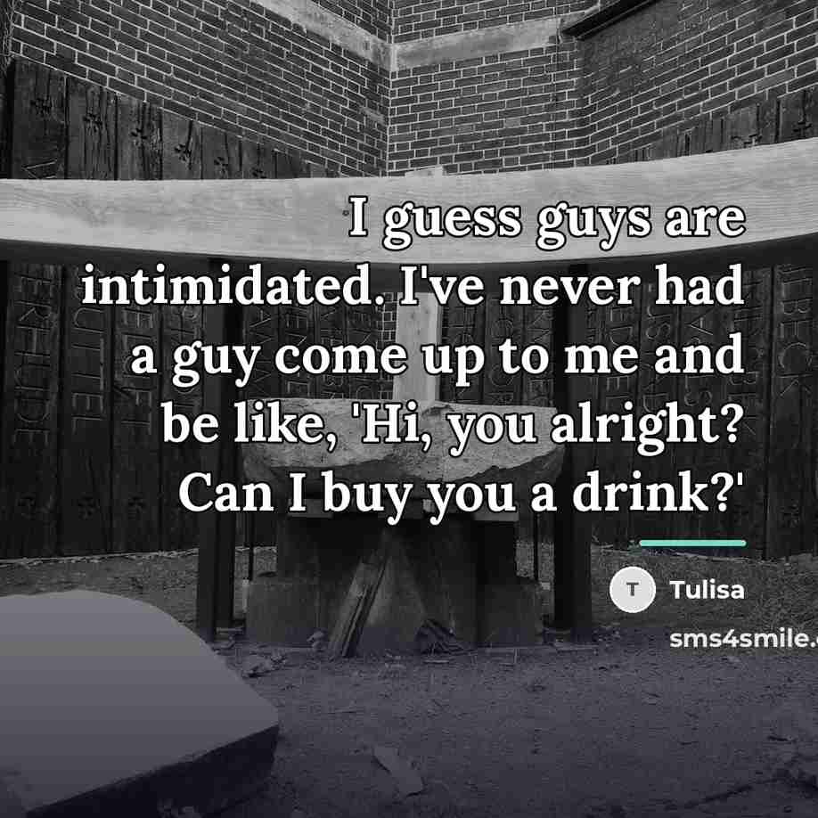 “I guess guys are intimidated. I've never had a guy…” quote by Tulisa