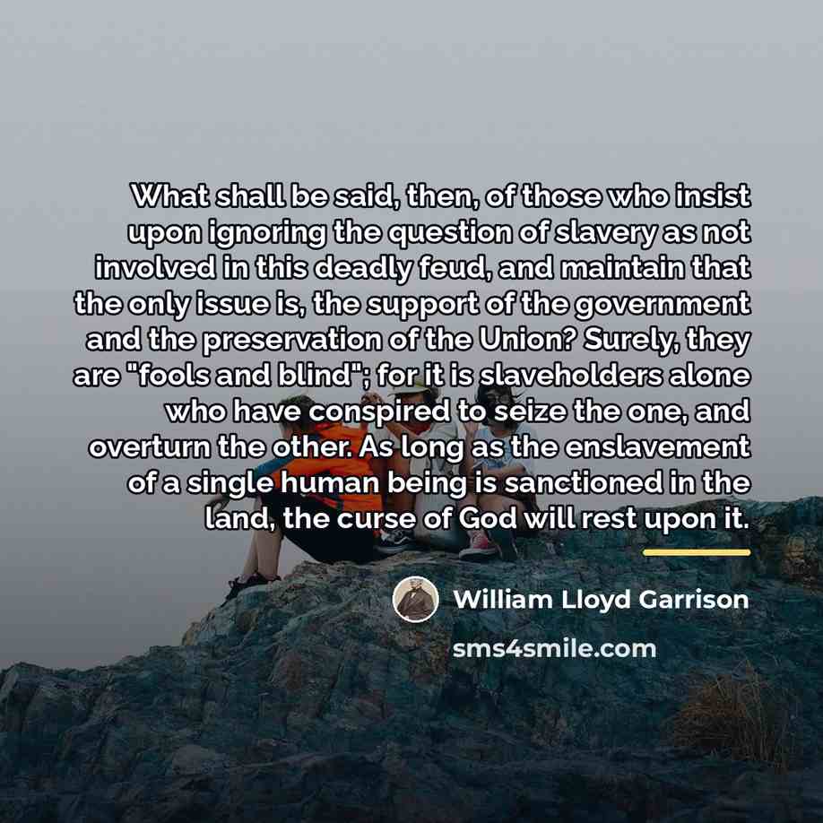 “What shall be said, then, of those who insist upon…” quote by William Lloyd Garrison