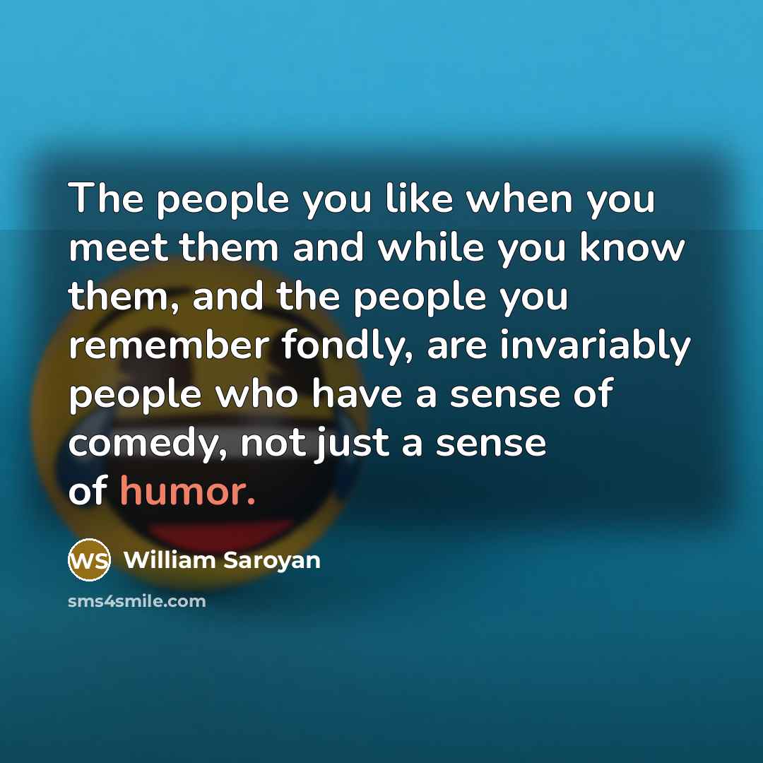 “The people you like when you meet them and while…” quote by William Saroyan
