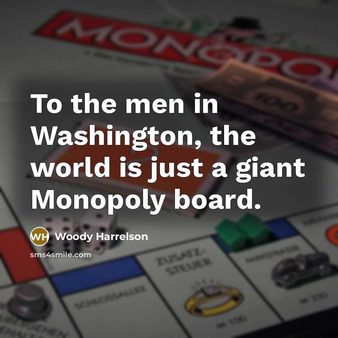 “To the men in Washington, the world is just a…” quote by Woody Harrelson