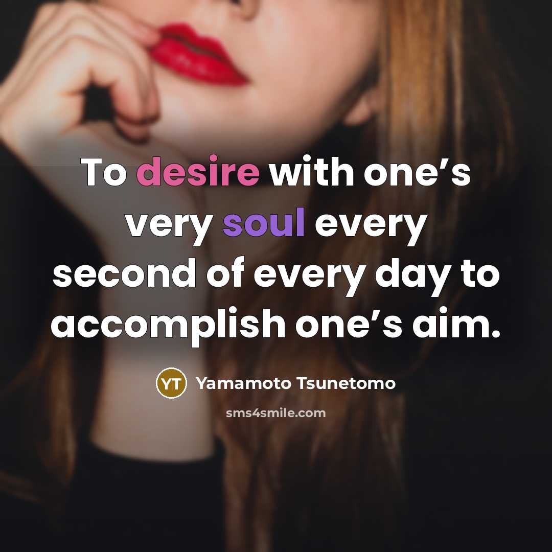 “To desire with one’s very soul every second of every…” quote by Yamamoto Tsunetomo