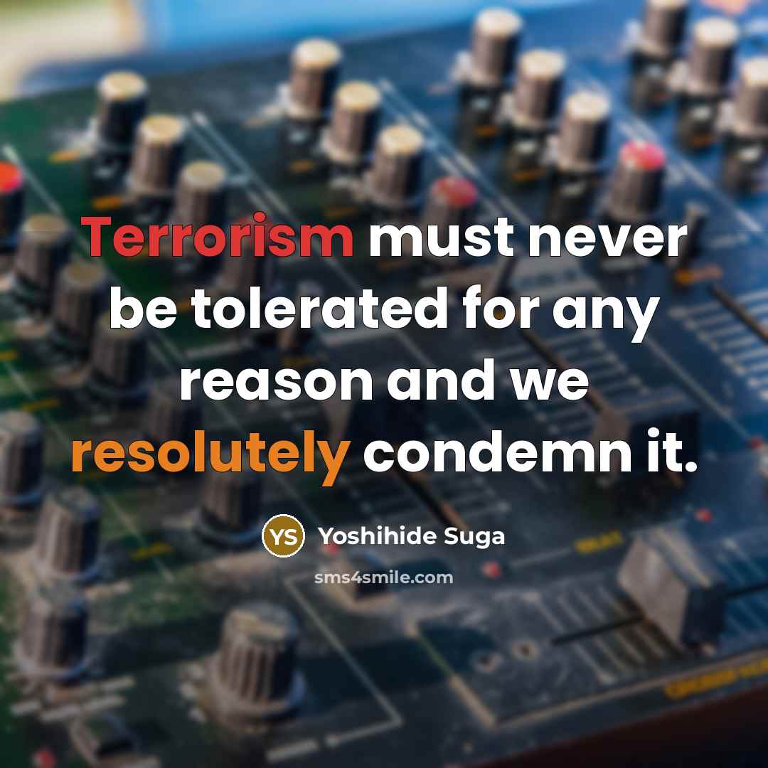 “Terrorism must never be tolerated for any reason and we…” quote by Yoshihide Suga