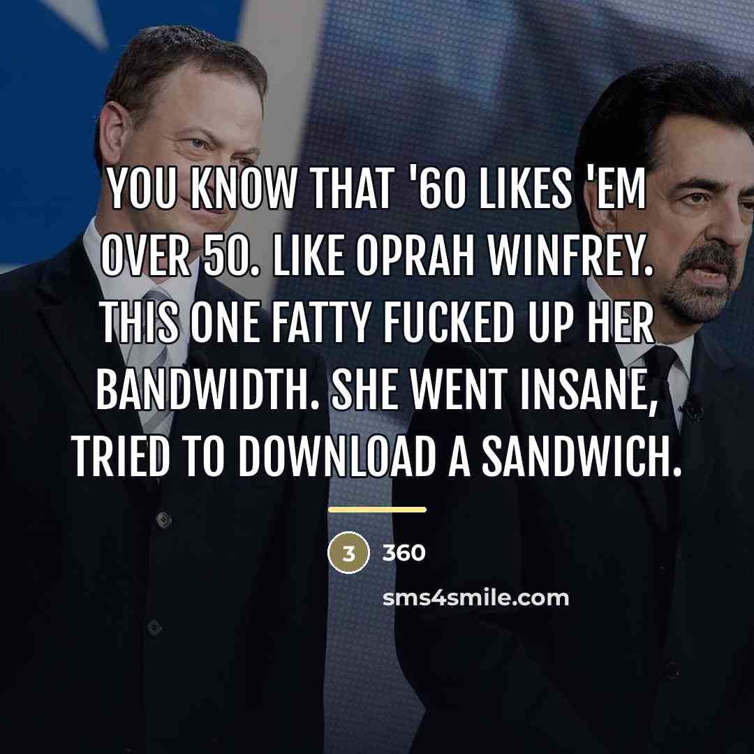 “You know that '60 likes 'em over 50. Like Oprah…” quote by 360
