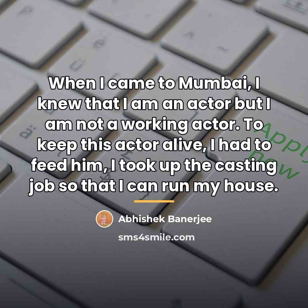 “When I came to Mumbai, I knew that I am…” quote by Abhishek Banerjee
