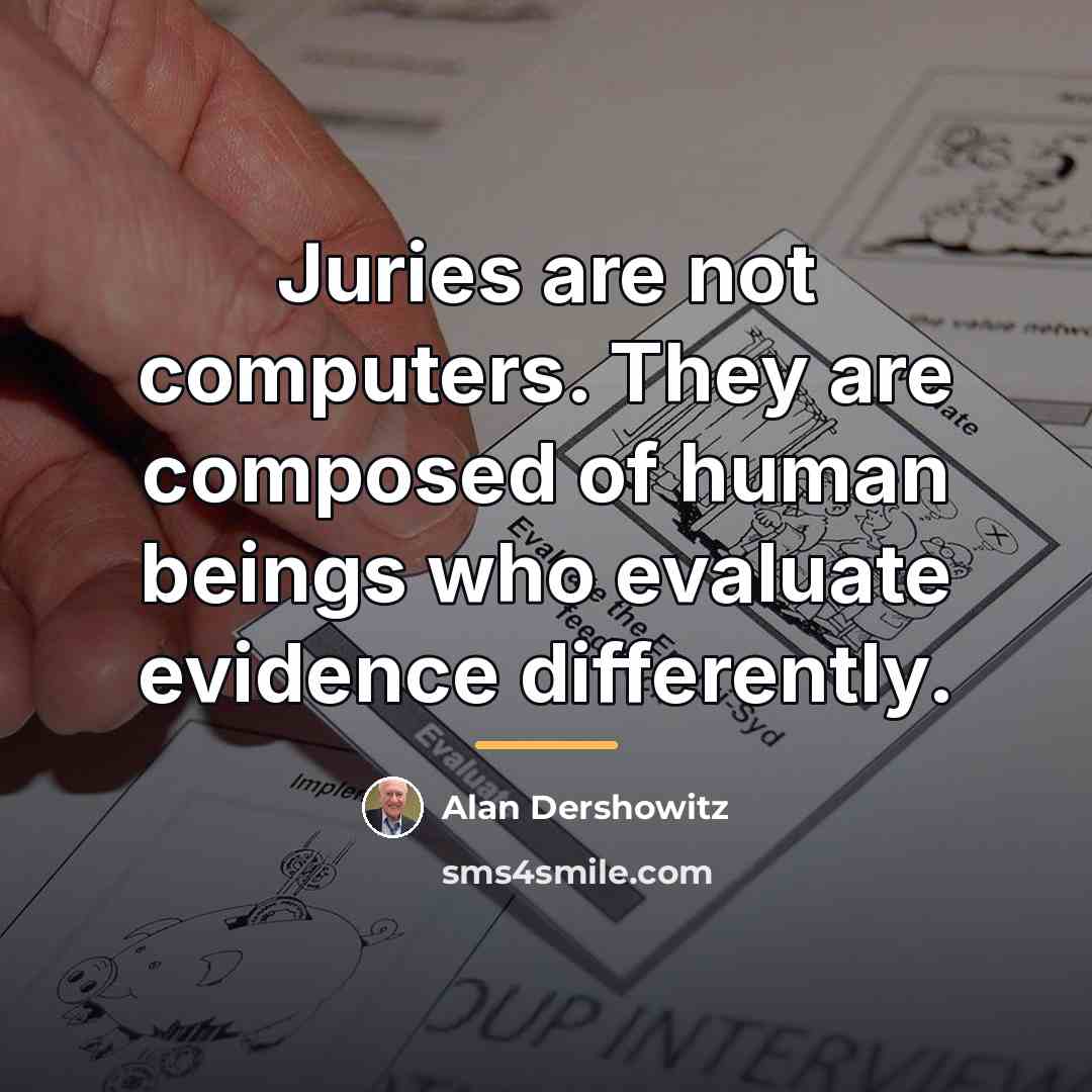 “Juries are not computers. They are composed of human beings…” quote by Alan Dershowitz