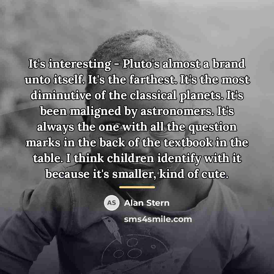 “It's interesting - Pluto's almost a brand unto itself. It's…” quote by Alan Stern