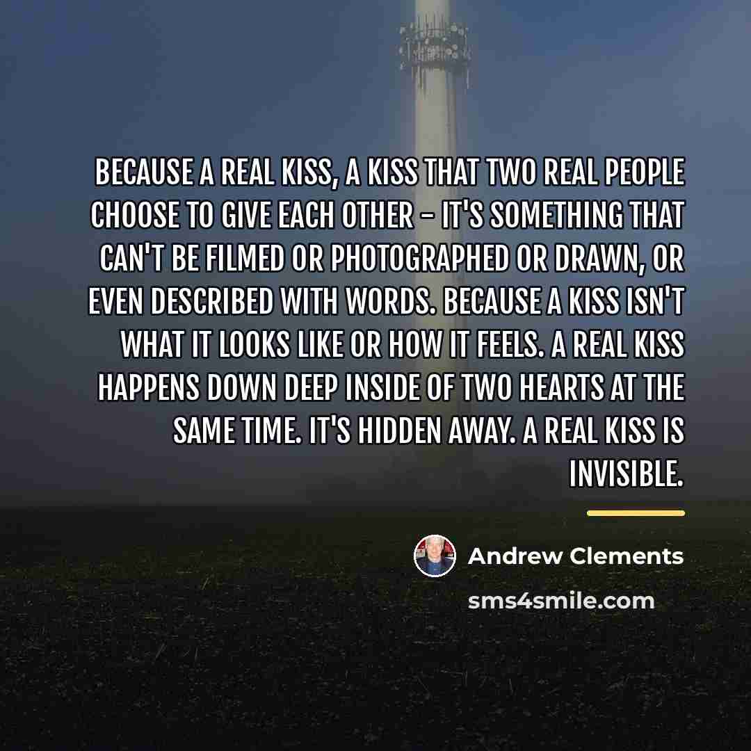 “Because a real kiss, a kiss that two real people…” quote by Andrew Clements