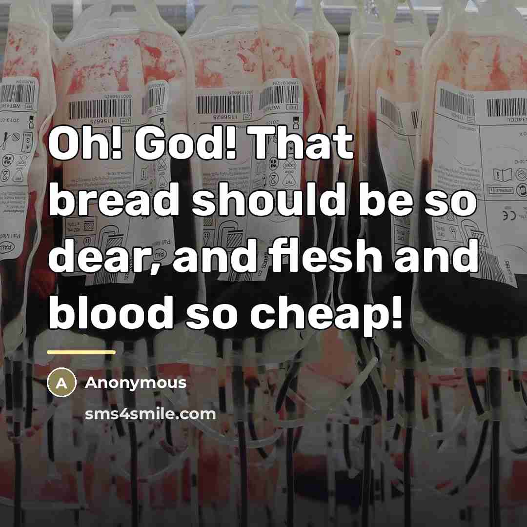 “Oh! God! That bread should be so dear, and flesh…” quote by Anonymous