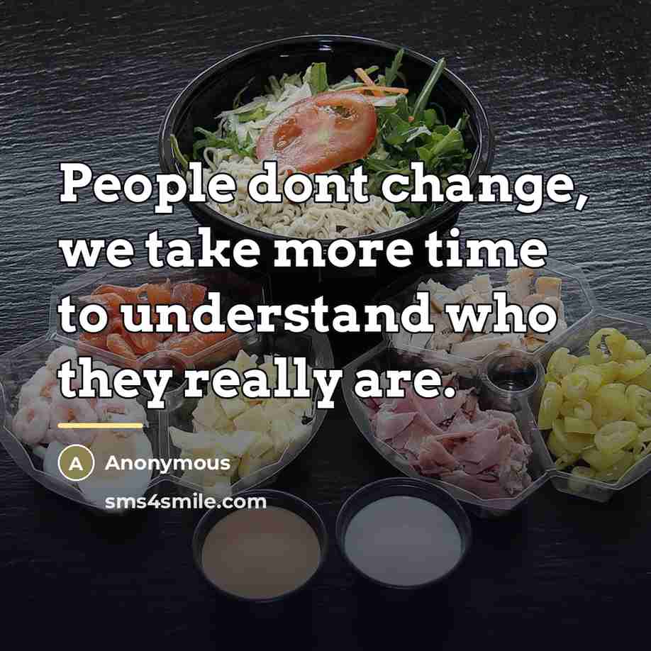 “People dont change, we take more time to understand who…” quote by Anonymous