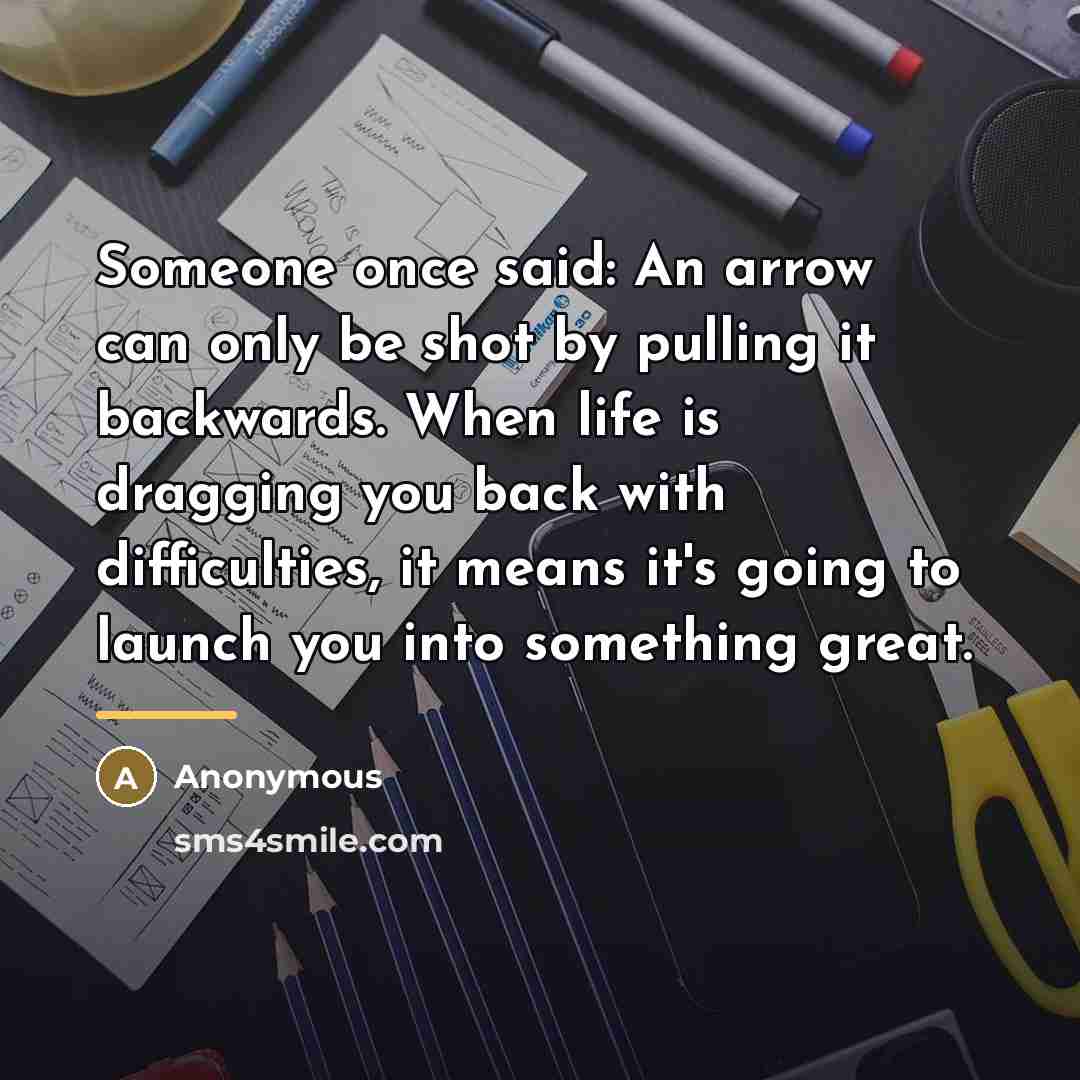 “Someone once said: An arrow can only be shot by…” quote by Anonymous