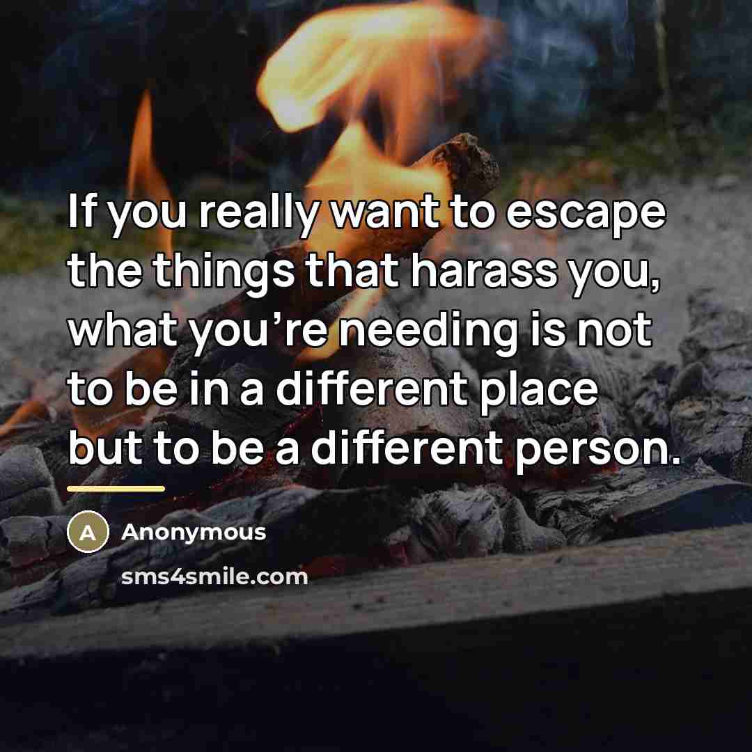 “If you really want to escape the things that harass…” quote by Anonymous