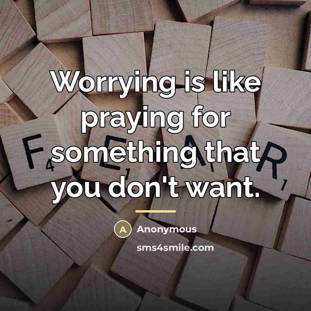 “Worrying is like praying for something that you don't want.…” quote by Anonymous