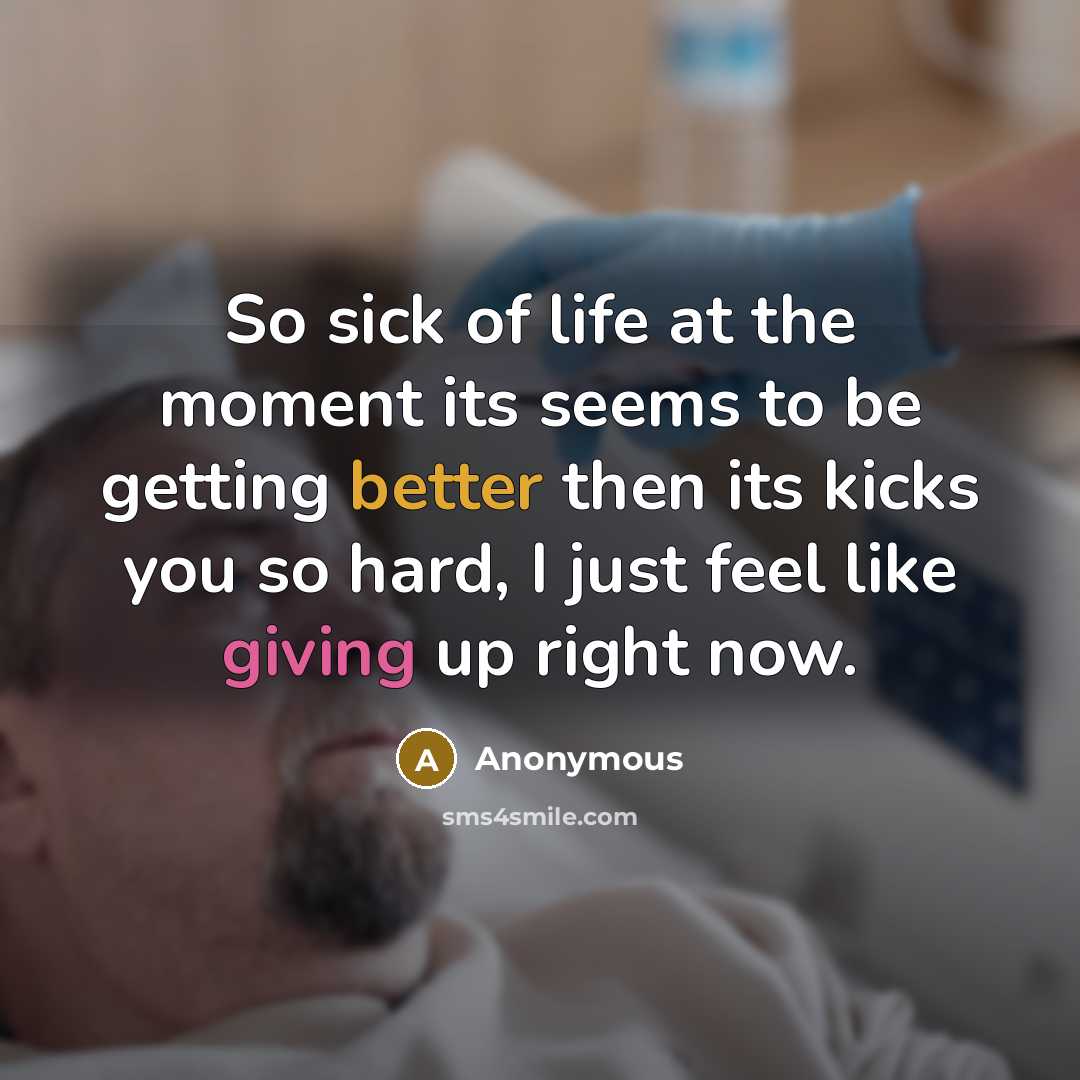 “So sick of life at the moment its seems to be getting better then its kicks you so hard, I just feel like giving up right now.” quote by Anonymous