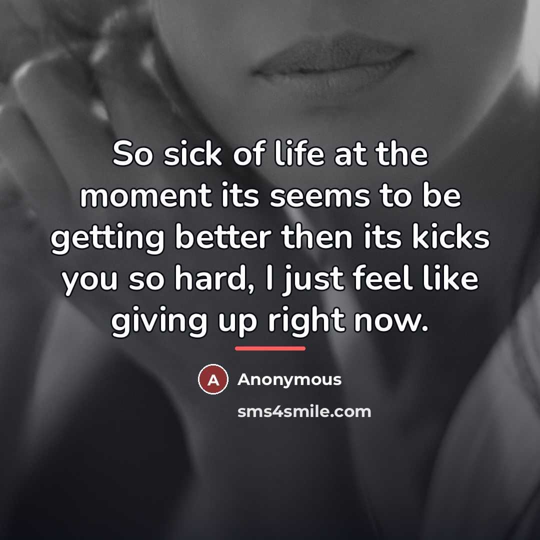 “So sick of life at the moment its seems to…” quote by Anonymous