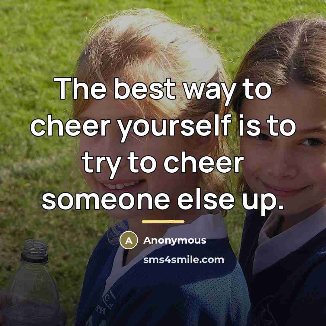 “The best way to cheer yourself is to try to…” quote by Anonymous