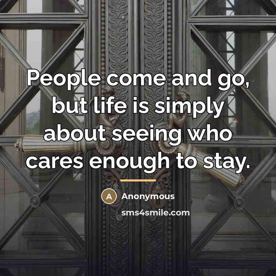 “People come and go, but life is simply about seeing…” quote by Anonymous