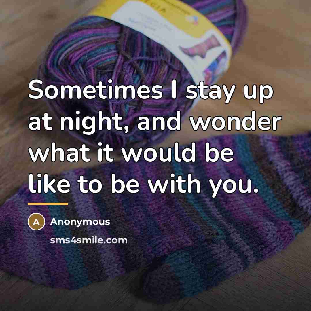 “Sometimes I stay up at night, and wonder what it…” quote by Anonymous