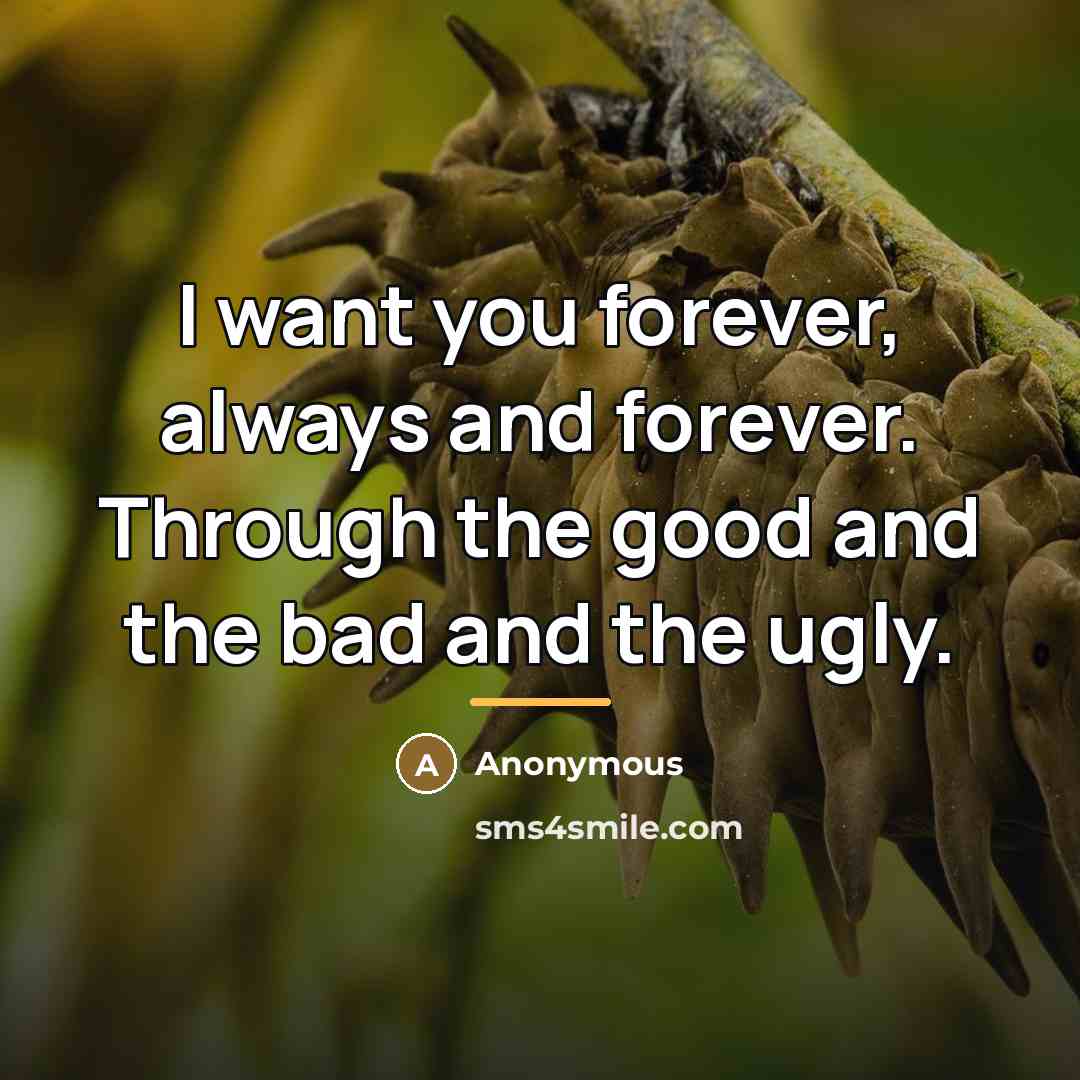 “I want you forever, always and forever. Through the good…” quote by Anonymous