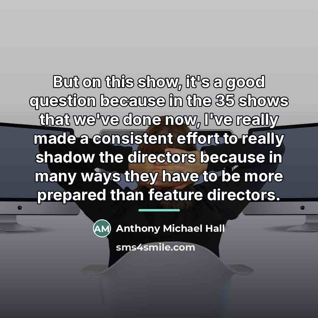 “But on this show, it's a good question because in…” quote by Anthony Michael Hall