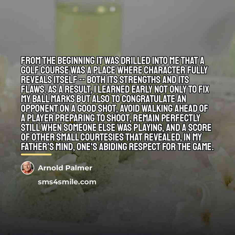 “From the beginning it was drilled into me that a…” quote by Arnold Palmer