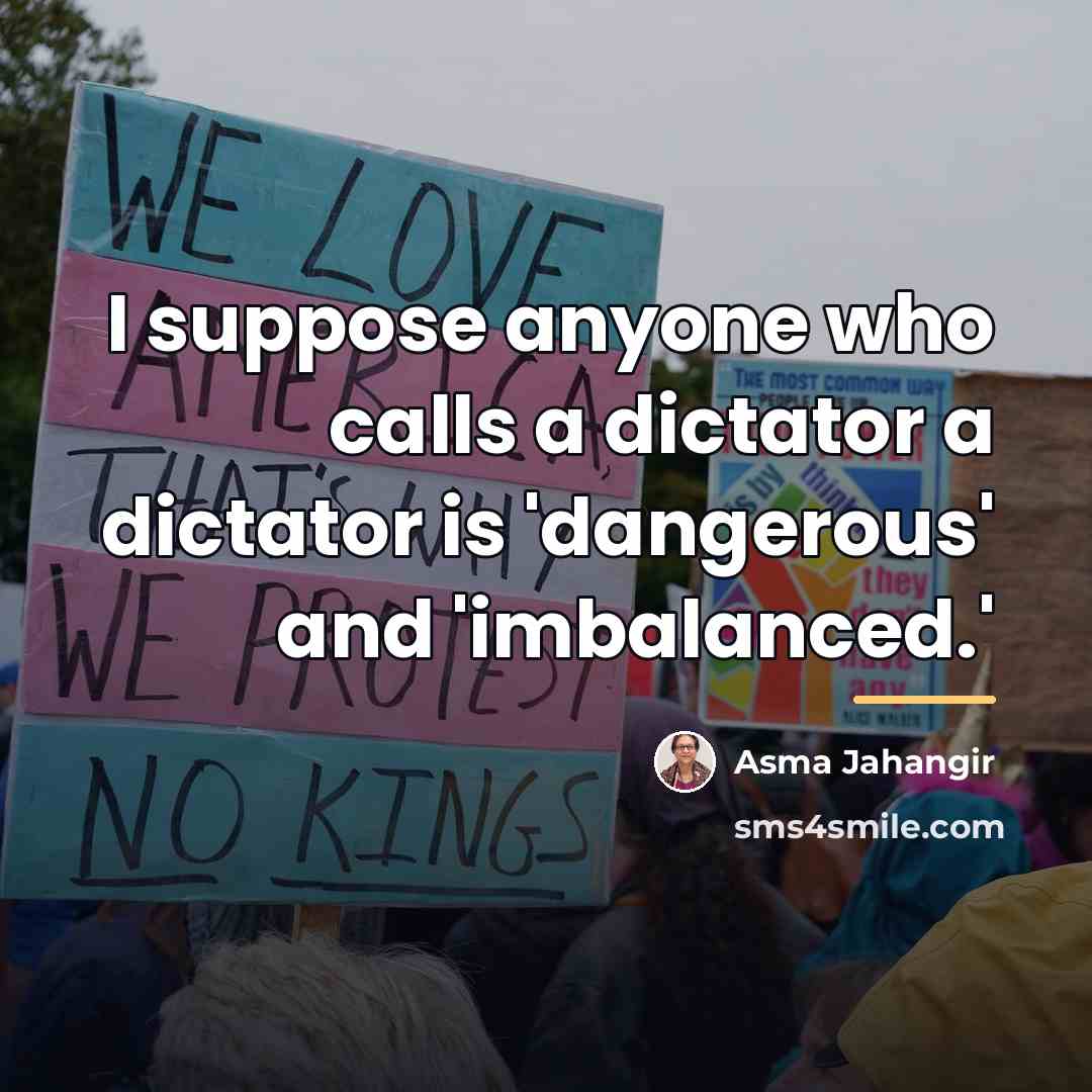 “I suppose anyone who calls a dictator a dictator is…” quote by Asma Jahangir