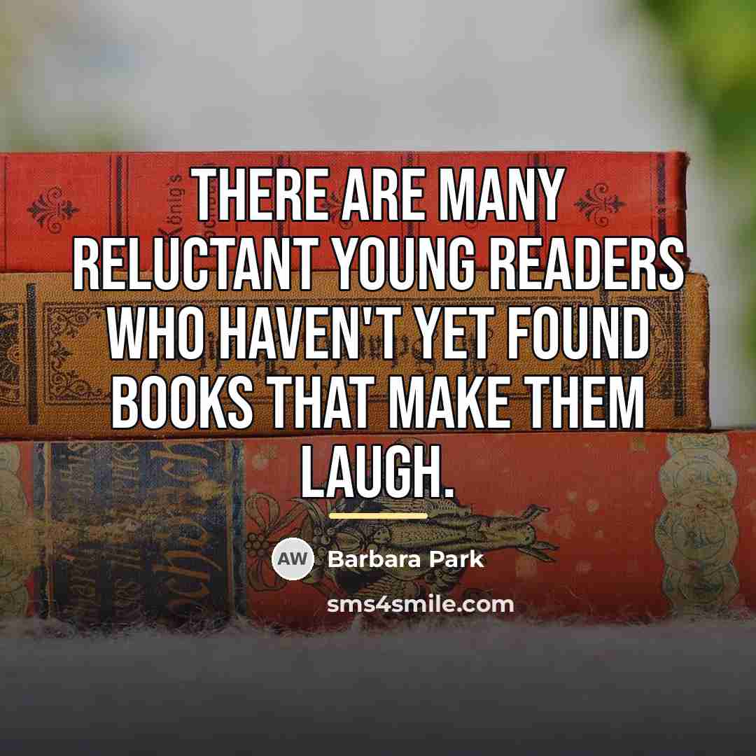 “There are many reluctant young readers who haven't yet found…” quote by Barbara Park