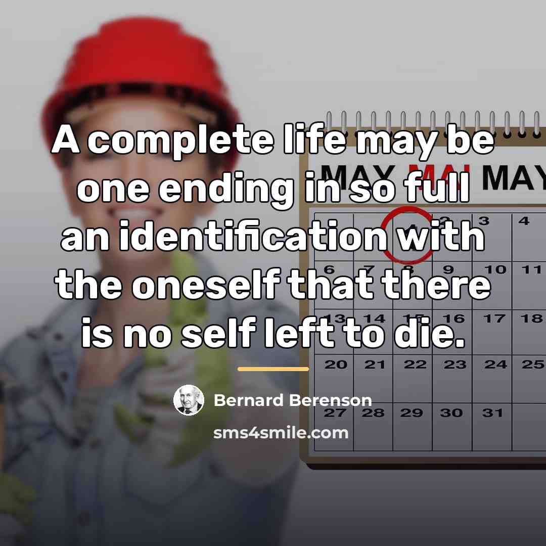 “A complete life may be one ending in so full…” quote by Bernard Berenson