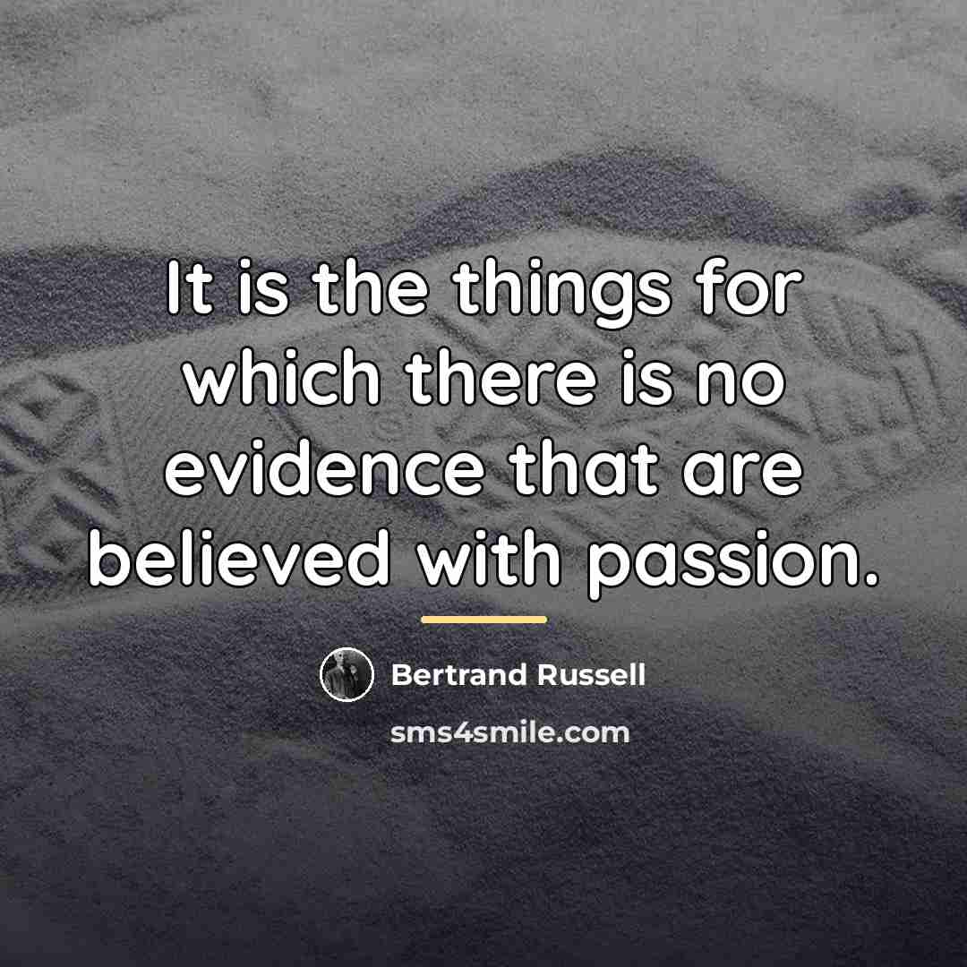 “It is the things for which there is no evidence…” quote by Bertrand Russell